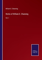 The Works Of William E. Channing; Volume 1 1279749520 Book Cover
