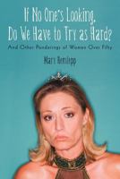 If No One's Looking, Do We Have to Try as Hard?: And Other Ponderings of Women Over Fifty 146207345X Book Cover