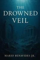 The Drowned Veil: A Return to the Sunken World (The Veil Series: The Architecture of Deception) B0FKZDQSF1 Book Cover