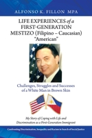 Life Experiences of a First-Generation Mestizo (Filipino - Caucasian) American: Challenges, Struggles and Successes of a White Man in Brown Skin 1728369630 Book Cover