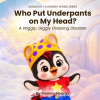 Who Put Underpants on My Head?: A Wiggly, Giggly Dressing Disaster (GIGGLEYAY | A Hooray World Series) 1972071904 Book Cover