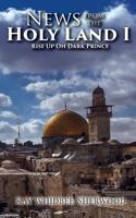 News from the Holy Land I: Rise Up Oh Dark Prince 1948556944 Book Cover