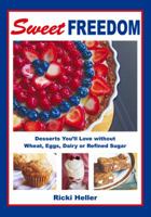 Sweet Freedom: Desserts You'll Love without Wheat, Eggs, Dairy or Refined Sugar 1425176933 Book Cover
