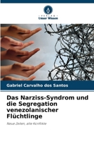 Das Narziss-Syndrom und die Segregation venezolanischer Flüchtlinge: Neue Zeiten, alte Konflikte 6206357171 Book Cover