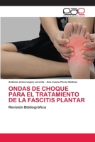 ONDAS DE CHOQUE PARA EL TRATAMIENTO DE LA FASCITIS PLANTAR: Revisión Bibliográfica 620003981X Book Cover