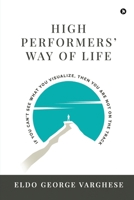 High Performers' Way Of Life: If You Can't See What You Visualize, Then You Are Not on the Track B0B8C8HH95 Book Cover