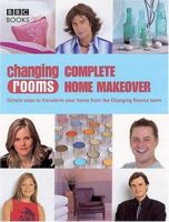 Changing Rooms Complete Home Makeover: Simple Ways to Transform Your Home from the Changing Rooms Team (Changing Rooms) 0563521503 Book Cover