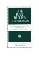 The Just Ruler in Shi'ite Islam: The Comprehensive Authority of the Jurist in Imamite Jurisprudence 0195119150 Book Cover