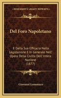 Del Foro Napoletano E Della Sua Efficacia Nella Legislazione E In Generale Nell'opera Della Civiltà Dell'intera Nazione... 1270817108 Book Cover