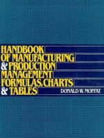 Handbook of Manufacturing and Production Management Formulas, Charts, and Tables 0133792560 Book Cover