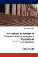 Perceptions of Fairness in State Administrative Agency Proceedings: Applying Theories of Procedural Justice to State Agency Hearings 3838322495 Book Cover