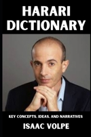 HARARI DICTIONARY. Key Concepts, Ideas, and Narratives: An accessible guide to the conceptual universe behind Sapiens, Homo Deus, and 21 Lessons for the 21st Century. (DICTIONARIES OF PHILOSOPHY) B0GJCSD4LZ Book Cover