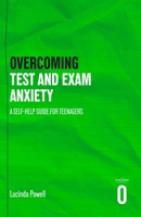 Overcoming Exam and Test Anxiety: A Self-Help Guide for Teenagers 1408783452 Book Cover