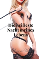 Die heißeste Nacht meines Lebens: Leidenschaft, Verlangen, Begehren, Erotik, Verführung, Lust B0C6VPCZP8 Book Cover