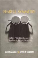 Fearful Symmetry: India-pakistan Crises in the Shadow of Nuclear Weapons 0295986352 Book Cover