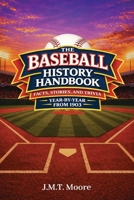 The Baseball History Handbook: Facts, Stories, and Trivia Year-By-Year From 1903 B0GWVFX1V7 Book Cover