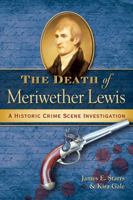 The Death of Meriwether Lewis: A Historic Crime Scene Investigation 0964931540 Book Cover