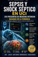 SEPSIS Y SHOCK SÉPTICO EN UCI: 359 preguntas de Medicina Intensiva basadas en la evidencia (Spanish Edition) B0HDC72RJS Book Cover