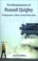 The Misadventures of Russell Quigley: Photographer's Mate, United States Navy 1588204065 Book Cover