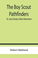 The Boy Scout Pathfinders; Or, Jack Danby's Best Adventure 9355755090 Book Cover