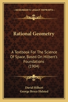 Rational Geometry: A Textbook For The Science Of Space, Based On Hilbert's Foundations 1163098493 Book Cover