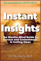 Instant Insights The Muslim Mind Guide: For Success and Contentment in Testing Times B084DG2R83 Book Cover