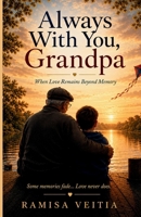 Always With You, Grandpa: When Love Remains Beyond Memory B0H8VY4W2B Book Cover