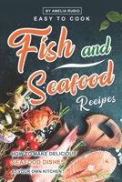 Easy-to-Cook Fish and Seafood Recipes: How to Make Delicious Seafood Dishes at Your Own Kitchen B0BRZ66VZG Book Cover