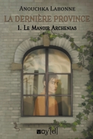 La dernière province - 1: Le Manoir Archenias (French Edition) 2364754747 Book Cover