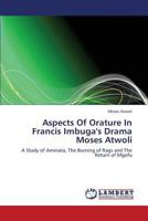 Aspects Of Orature In Francis Imbuga's Drama Moses Atwoli: A Study of Aminata, The Burning of Rags and The Return of Mgofu 3659339504 Book Cover