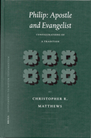 Philip: Apostle and Evangelist: Configurations of a Tradition 9004120548 Book Cover