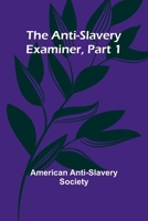 The Anti-Slavery Examiner, Part 1 9367244029 Book Cover