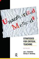 Unauthorized Methods: Strategies for Critical Teaching (Transforming Teaching) 0415918421 Book Cover