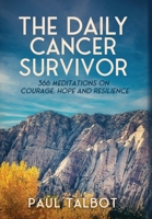 The Daily Cancer Survivor: 366 Meditations On Courage, Hope and Resilience B0GN47K4J5 Book Cover