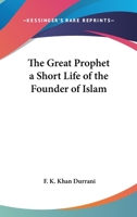 The Great Prophet a Short Life of the Founder of Islam 0766191249 Book Cover