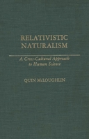 Relativistic Naturalism: A Cross-Cultural Approach to Human Science 0275938700 Book Cover