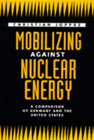 Mobilizing Against Nuclear Energy: A Comparison of Germany and the United States 0520078136 Book Cover