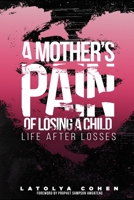 A Mother's Pain of Losing A Child: Life After Losses 057823226X Book Cover