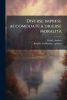 Diverse imprese accomodate a diuerse moralità: con versi che i loro significati dichiarano : Tratte da gli Emblemi dell' Alciato 117613616X Book Cover