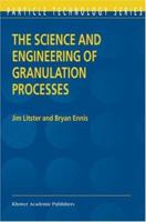 The Science and Engineering of Granulation Processes (Particle Technology Series) 1402018770 Book Cover