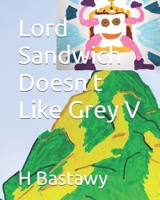 Lord Sandwich Doesn't Like Grey V (The Adventures of Lord Sandwich) B0DQ7J1YHS Book Cover