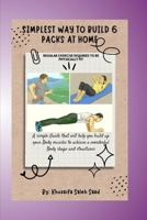 Simplest Way to build 6 Packs: Growing Muscles At Home B0C7T3NY2N Book Cover