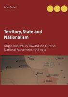 Territory, State and Nationalism: Anglo-Iraqi Policy Toward the Kurdish National Movement, 1918-1932 9177855132 Book Cover