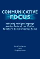 COMMUNICATIVE FOCUS: Teaching Foreign Language on the Basis of the Native Speaker's Communicative Focus 1940178223 Book Cover