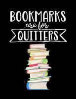 Bookmarks Are for Quitters: Composition Notebook for Book Lovers, Readers and Bibliophiles 1074626575 Book Cover