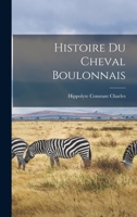 Histoire Du Cheval Boulonnais 1019029927 Book Cover
