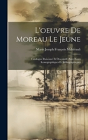 L'oeuvre De Moreau Le Jeune: Catalogue Raisonné Et Descriptif, Avec Notes Iconographiques Et Bibliographiques 1020307269 Book Cover