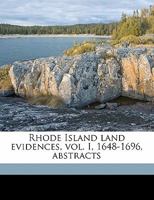 Rhode Island Land Evidences, vol. I, 1648-1696, Abstracts 9354002501 Book Cover