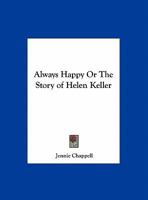 Always Happy Or The Story of Helen Keller 0766161501 Book Cover