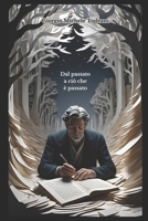 Dal passato a ciò che è passato (Italian Edition) B0D9PCZ3V9 Book Cover
